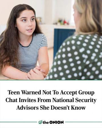 Teen Warned Not To Accept Group Chat Invites From National Security Advisors She Doesn’t Know